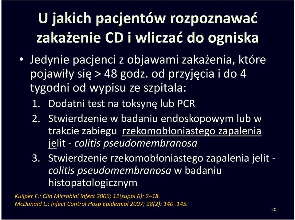 Stwierdzenie w badaniu endoskopowym lub w trakcie zabiegu rzekomobłoniastegozapalenia jelit - colitis pseudomembranosa 3.