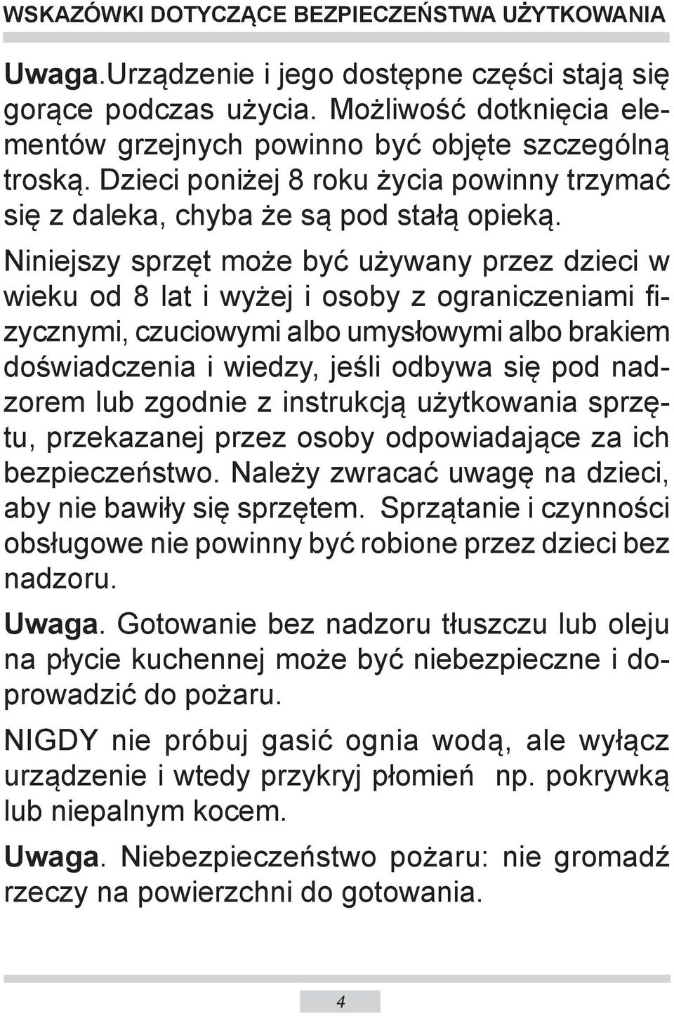 Niniejszy sprzęt może być używany przez dzieci w wieku od 8 lat i wyżej i osoby z ograniczeniami fizycznymi, czuciowymi albo umysłowymi albo brakiem doświadczenia i wiedzy, jeśli odbywa się pod