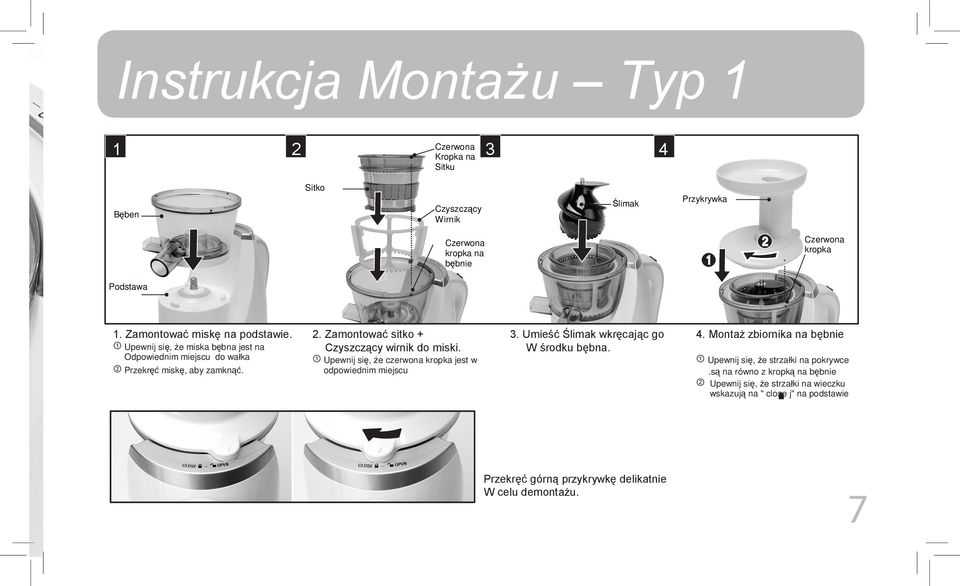 Zamontować sitko + Czyszczący wirnik do miski. ① Upewnij się, że czerwona kropka jest w odpowiednim miejscu 3. Umieść Ślimak wkręcając go W środku bębna.