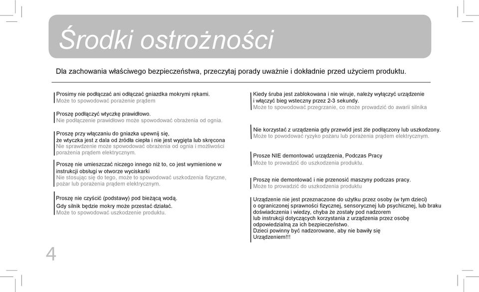 Może to spowodować przegrzanie, co może prowadzić do awarii silnika Proszę podłączyć wtyczkę prawidłowo. Nie podłączenie prawidłowo może spowodować obrażenia od ognia.