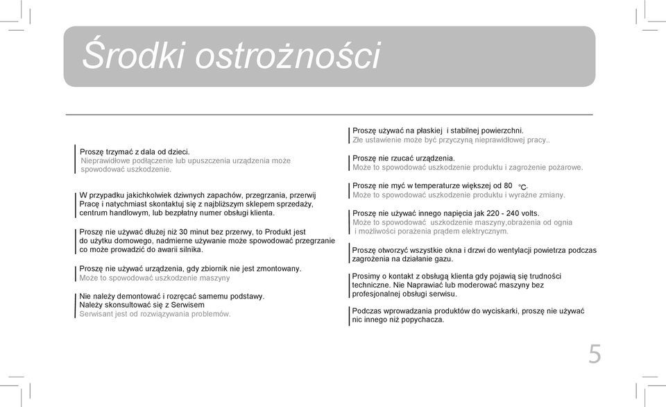 W przypadku jakichkolwiek dziwnych zapachów, przegrzania, przerwij Pracę i natychmiast skontaktuj się z najbliższym sklepem sprzedaży, centrum handlowym, lub bezpłatny numer obsługi klienta.