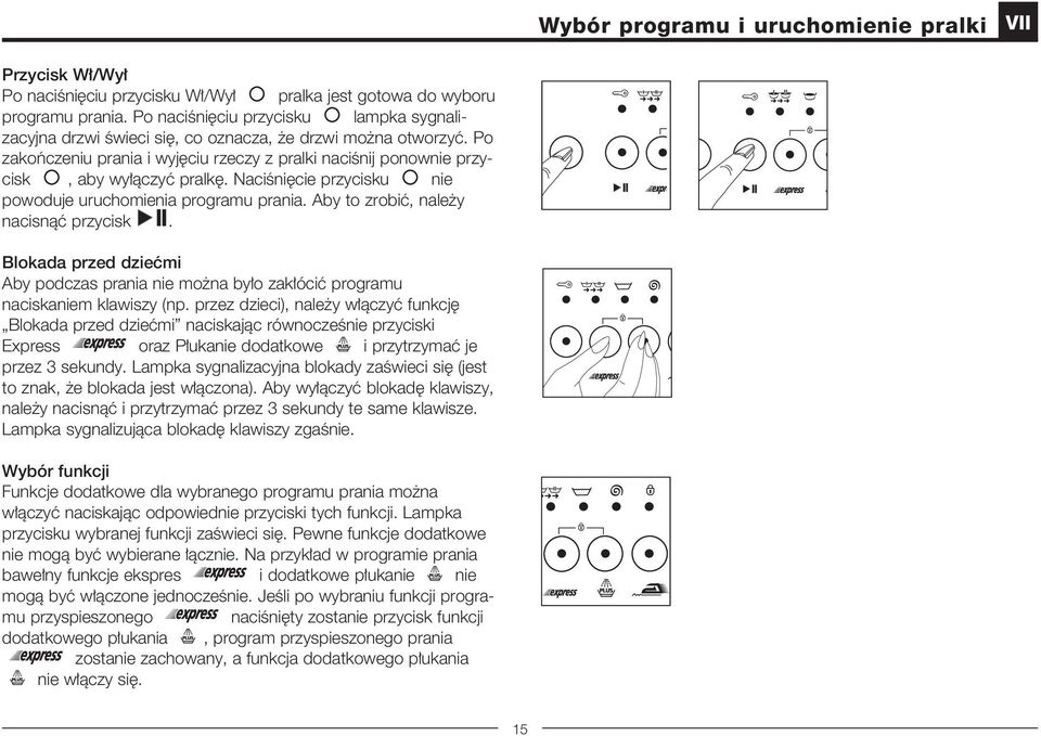 NaciÊni cie przycisku nie powoduje uruchomienia programu prania. Aby to zrobiç, nale y nacisnàç przycisk.