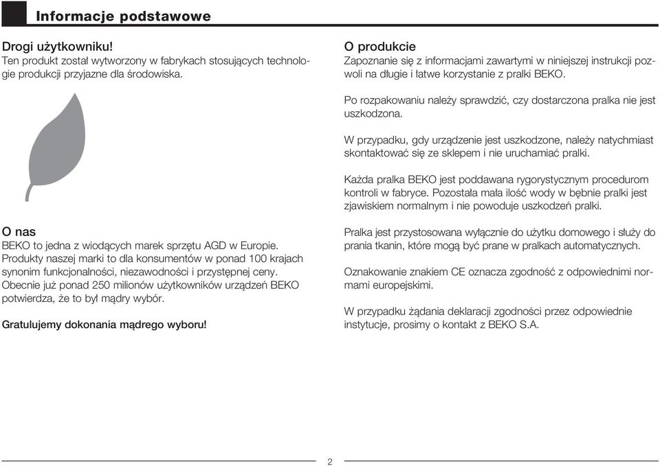 Po rozpakowaniu nale y sprawdziç, czy dostarczona pralka nie jest uszkodzona. W przypadku, gdy urzàdzenie jest uszkodzone, nale y natychmiast skontaktowaç si ze sklepem i nie uruchamiaç pralki.