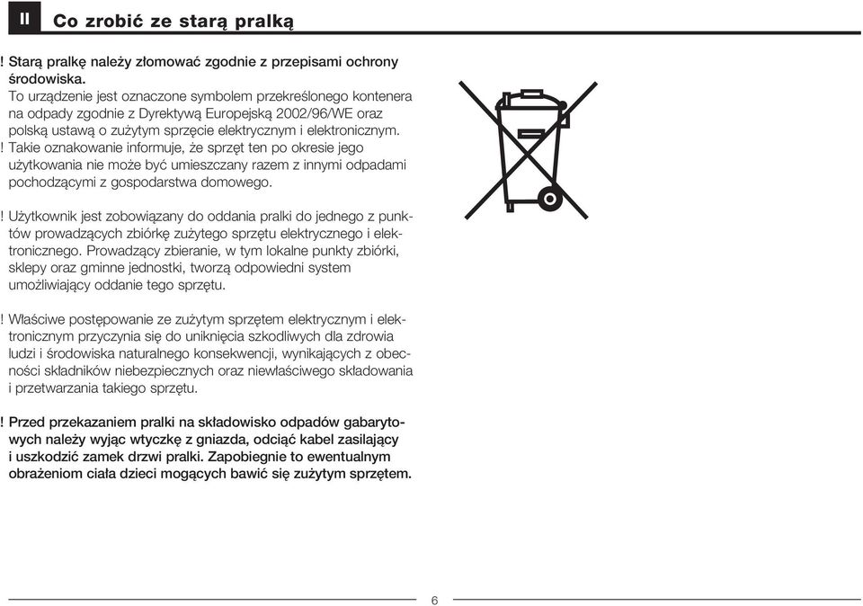 Takie oznakowanie informuje, e sprz t ten po okresie jego u ytkowania nie mo e byç umieszczany razem z innymi odpadami pochodzàcymi z gospodarstwa domowego.