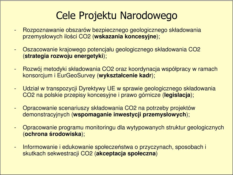 sprawie geologicznego składowania CO2 na polskie przepisy koncesyjne i prawo górnicze (legislacja); - Opracowanie scenariuszy składowania CO2 na potrzeby projektów demonstracyjnych (wspomaganie