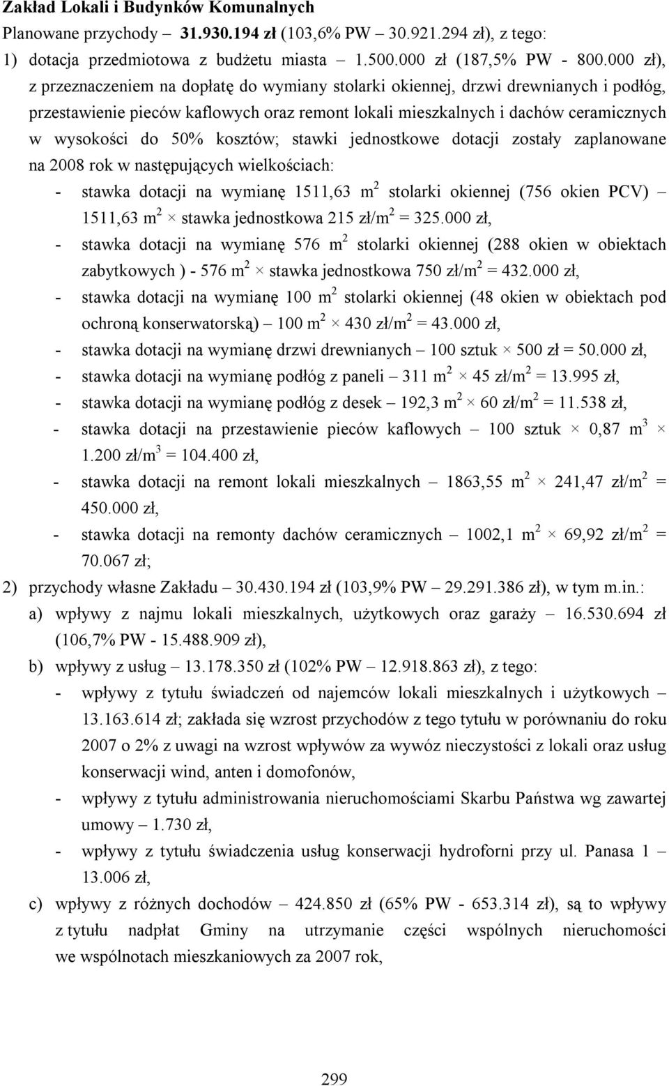 kosztów; stawki jednostkowe dotacji zostały zaplanowane na 2008 rok w następujących wielkościach: - stawka dotacji na wymianę 1511,63 m 2 stolarki okiennej (756 okien PCV) 1511,63 m 2 stawka