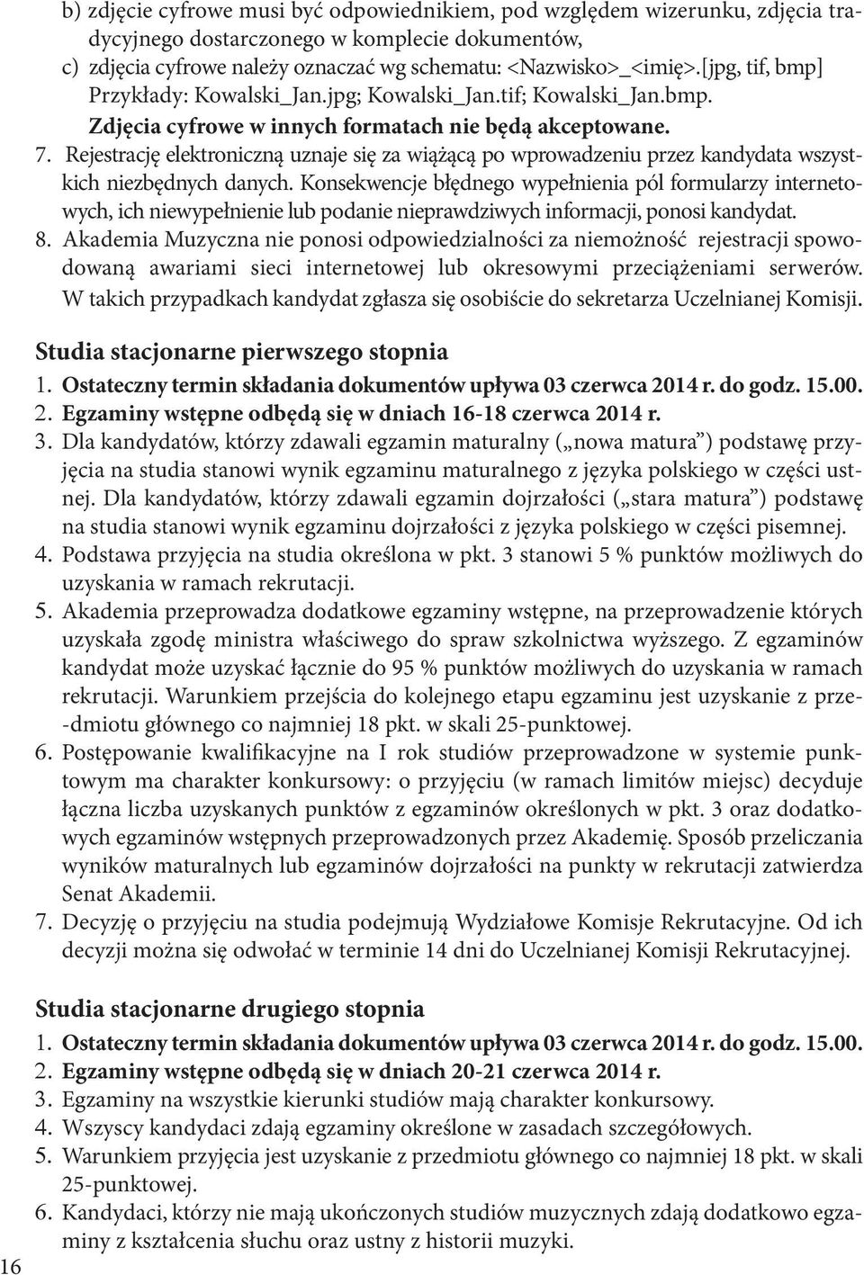 Rejestrację elektroniczną uznaje się za wiążącą po wprowadzeniu przez kandydata wszystkich niezbędnych danych.