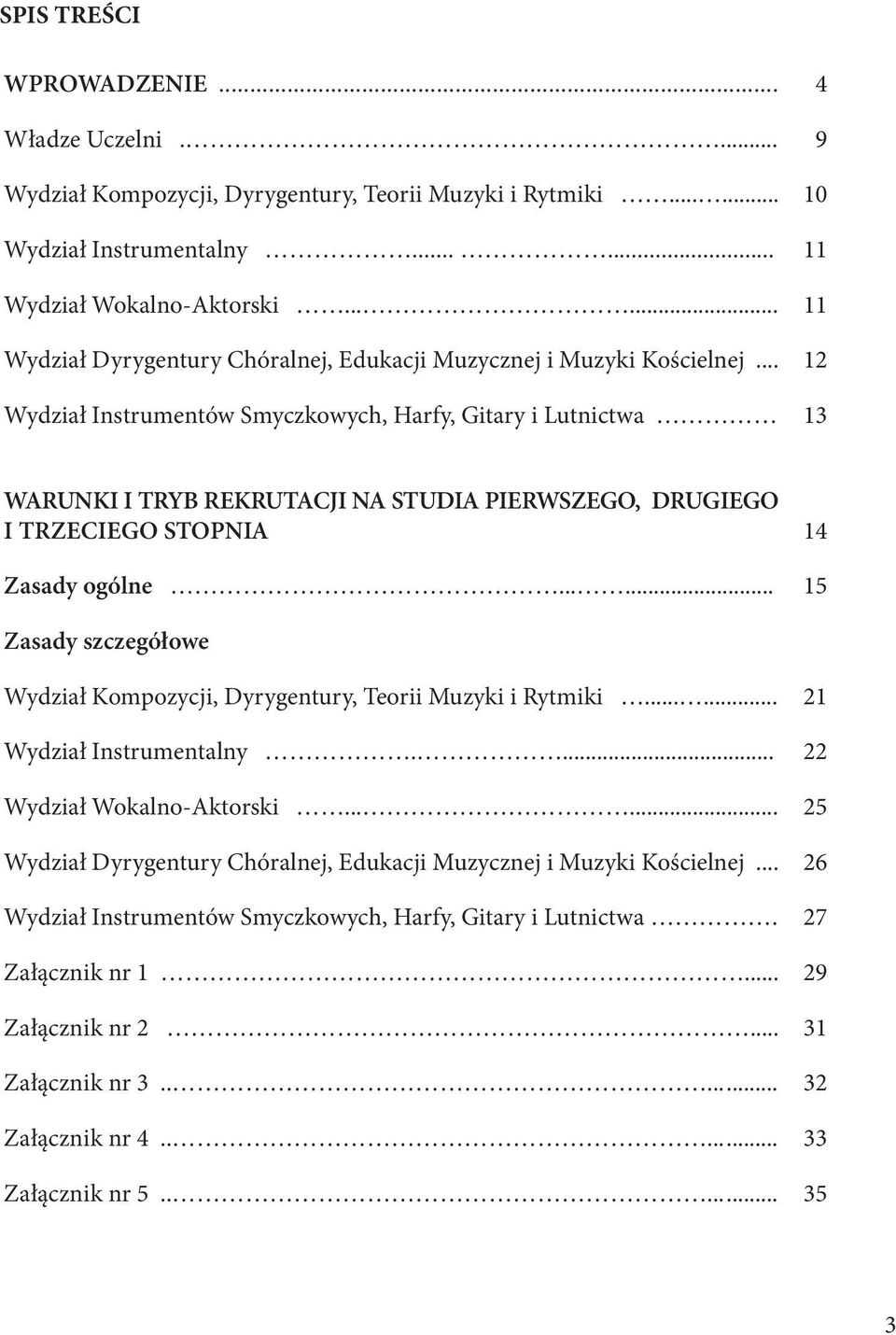 .. Wydział Instrumentów Smyczkowych, Harfy, Gitary i Lutnictwa 4 9 10 11 11 12 13 WARUNKI I TRYB REKRUTACJI NA STUDIA PIERWSZEGO, DRUGIEGO I TRZECIEGO STOPNIA Zasady ogólne.