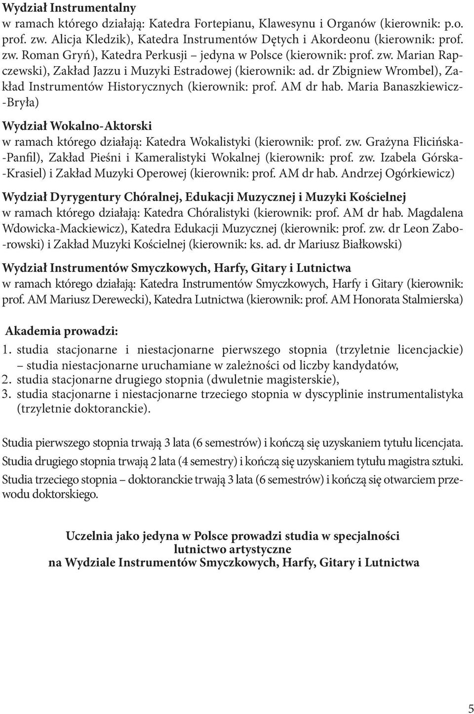 Maria Banaszkiewicz- -Bryła) Wydział Wokalno-Aktorski w ramach którego działają: Katedra Wokalistyki (kierownik: prof. zw.