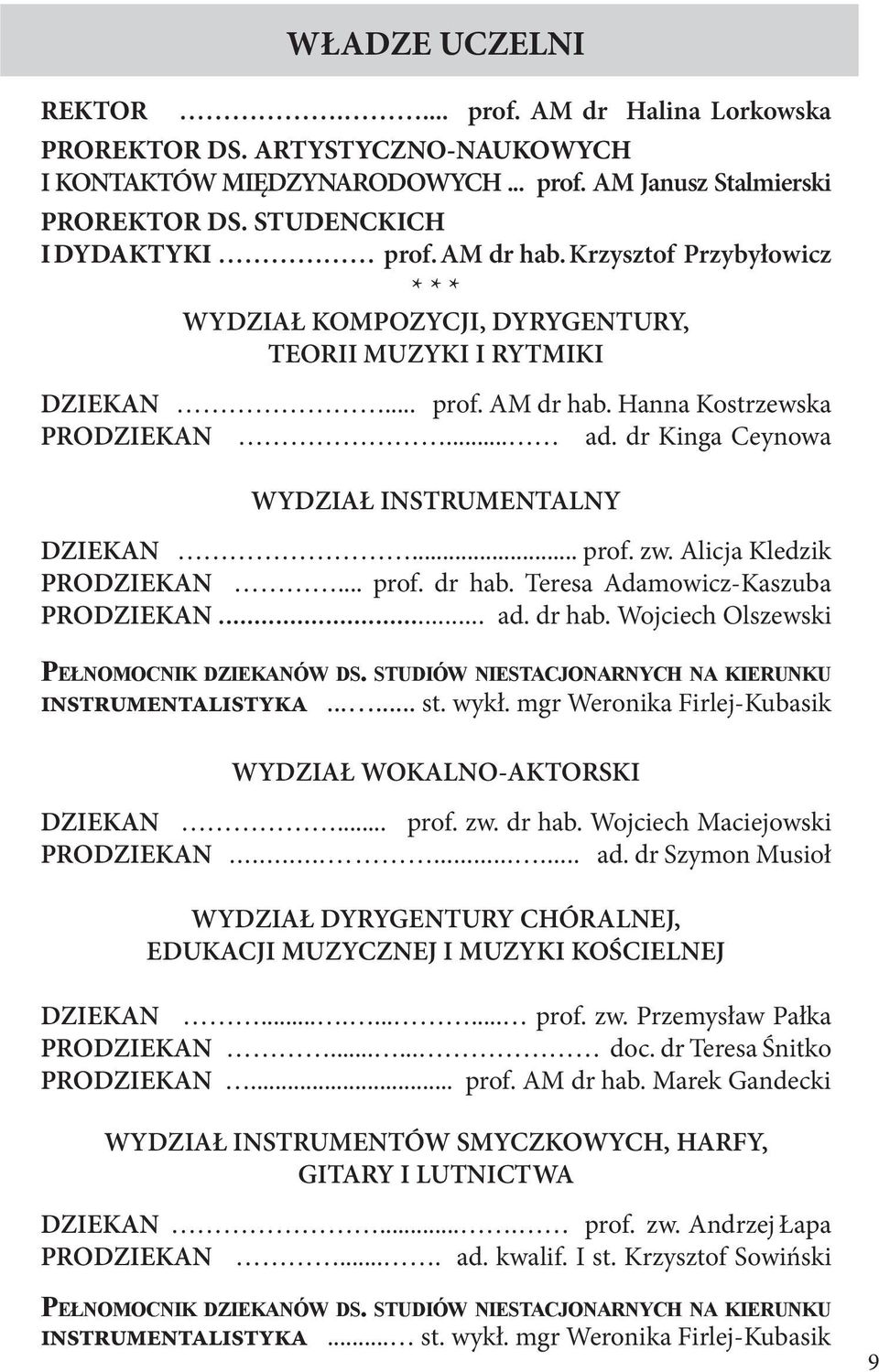 dr Kinga Ceynowa WYDZIAŁ INSTRUMENTALNY DZIEKAN... prof. zw. Alicja Kledzik PRODZIEKAN... prof. dr hab. Teresa Adamowicz-Kaszuba PRODZIEKAN... ad. dr hab. Wojciech Olszewski Pełnomocnik dziekanów ds.