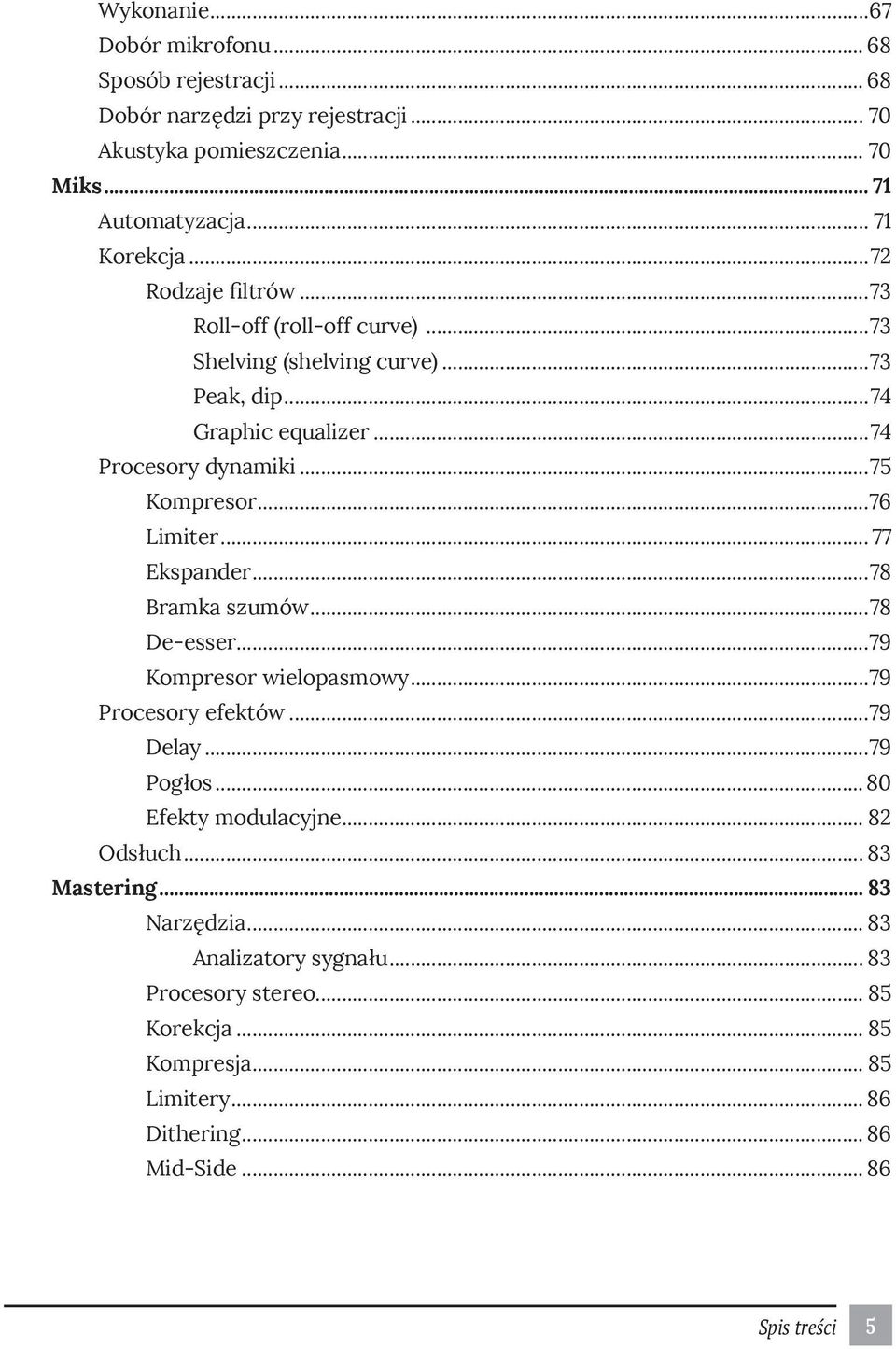 .. 77 Ekspander...78 Bramka szumów...78 De-esser...79 Kompresor wielopasmowy...79 Procesory efektów...79 Delay...79 Pogłos... 80 Efekty modulacyjne... 82 Odsłuch.