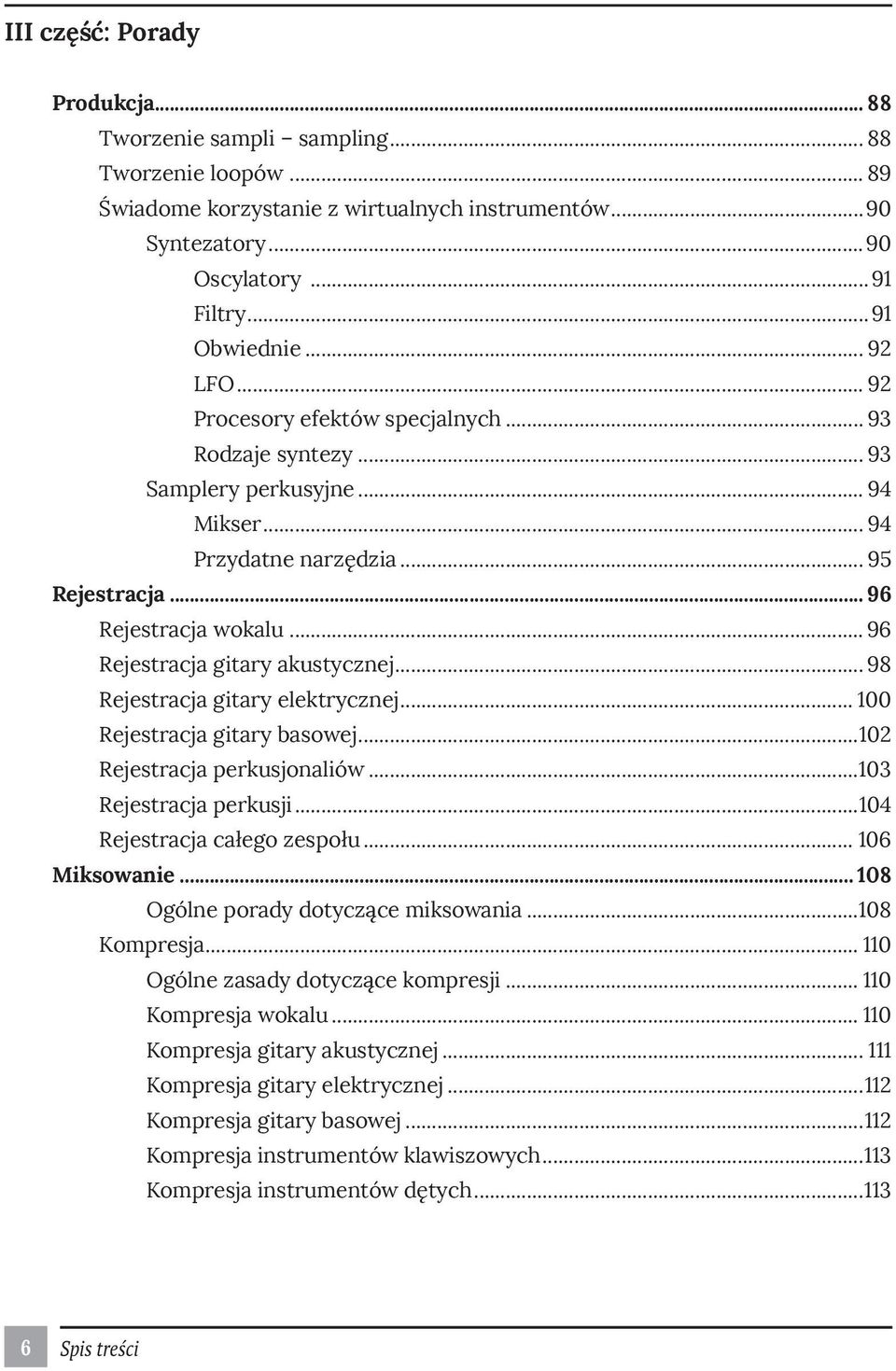 .. 96 Rejestracja gitary akustycznej... 98 Rejestracja gitary elektrycznej... 100 Rejestracja gitary basowej...102 Rejestracja perkusjonaliów...103 Rejestracja perkusji...104 Rejestracja całego zespołu.