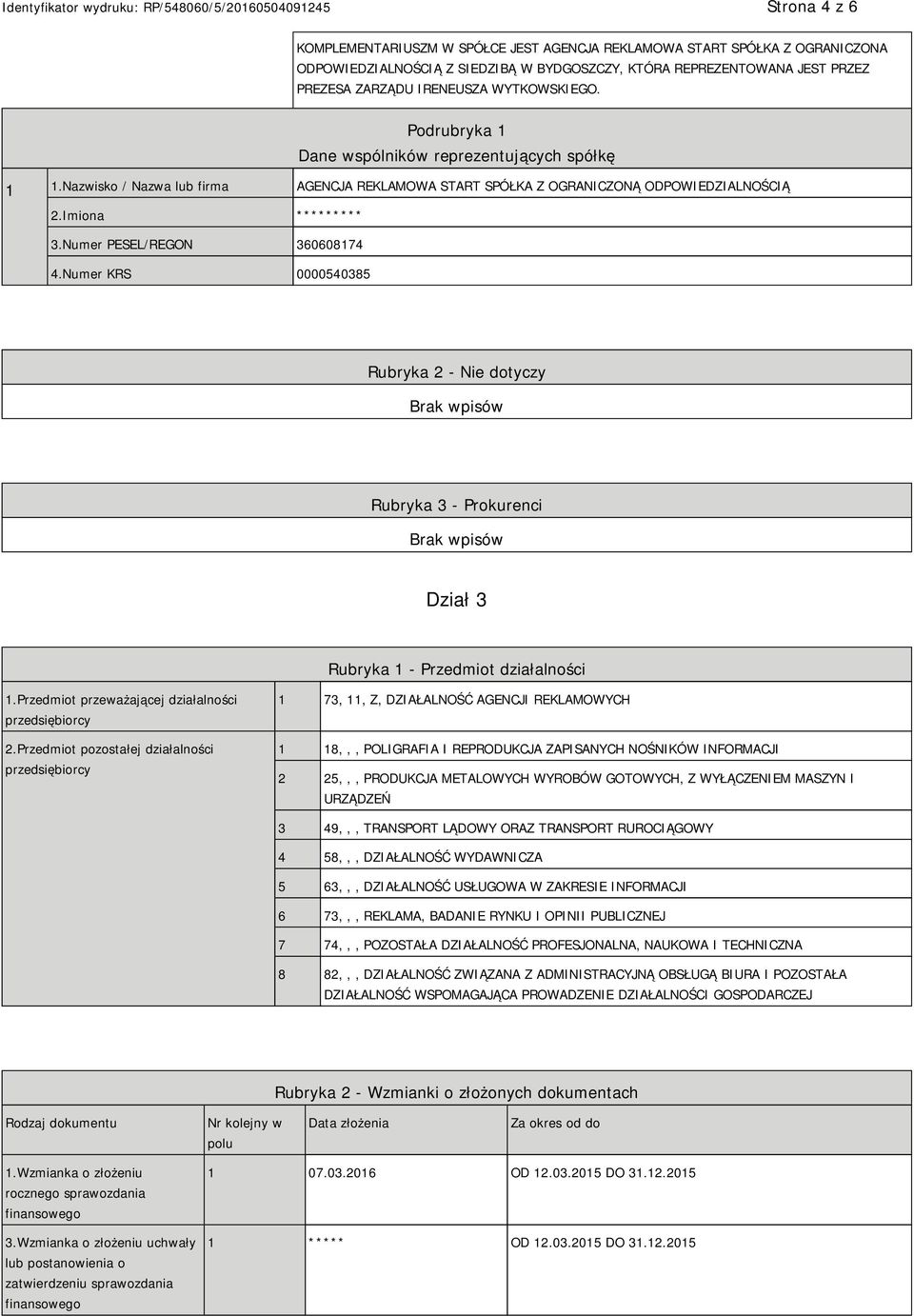 Numer KRS 0000540385 Rubryka 2 - Nie dotyczy Rubryka 3 - Prokurenci Dział 3 Rubryka 1 - Przedmiot działalności 1.Przedmiot przeważającej działalności przedsiębiorcy 2.