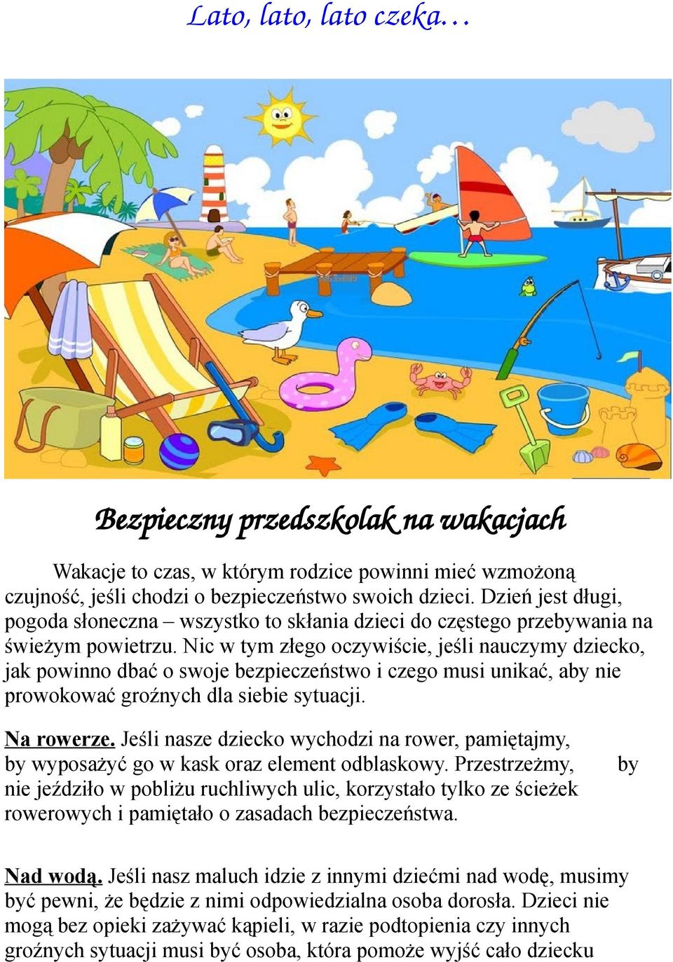 Nic w tym złego oczywiście, jeśli nauczymy dziecko, jak powinno dbać o swoje bezpieczeństwo i czego musi unikać, aby nie prowokować groźnych dla siebie sytuacji. Na rowerze.