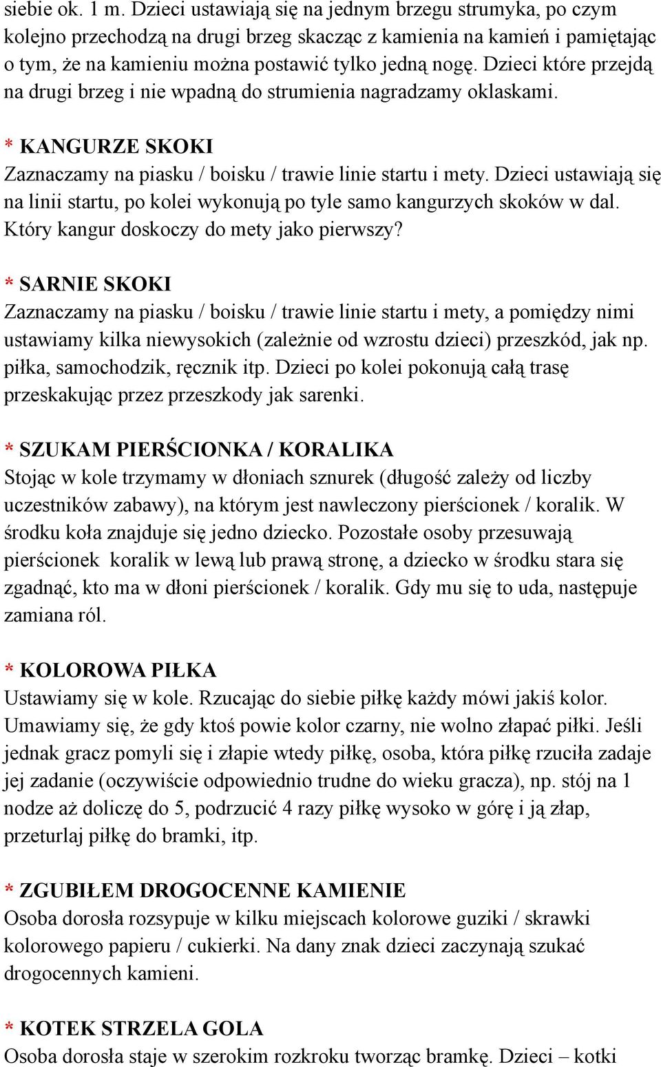 Dzieci które przejdą na drugi brzeg i nie wpadną do strumienia nagradzamy oklaskami. * KANGURZE SKOKI Zaznaczamy na piasku / boisku / trawie linie startu i mety.