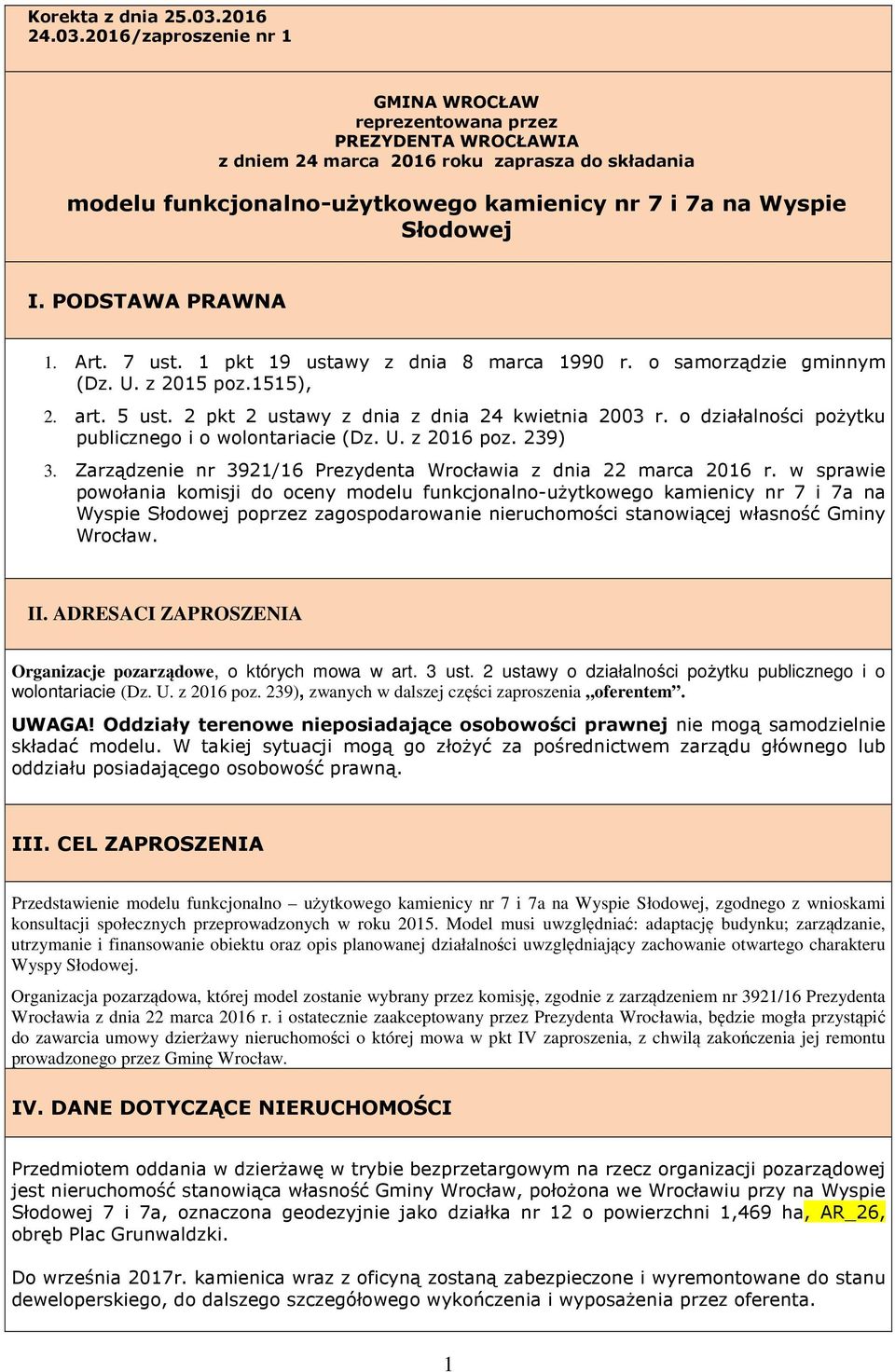 2016/zaproszenie nr 1 GMINA WROCŁAW reprezentowana przez PREZYDENTA WROCŁAWIA z dniem 24 marca 2016 roku zaprasza do składania modelu funkcjonalno-użytkowego kamienicy nr 7 i 7a na Wyspie Słodowej I.