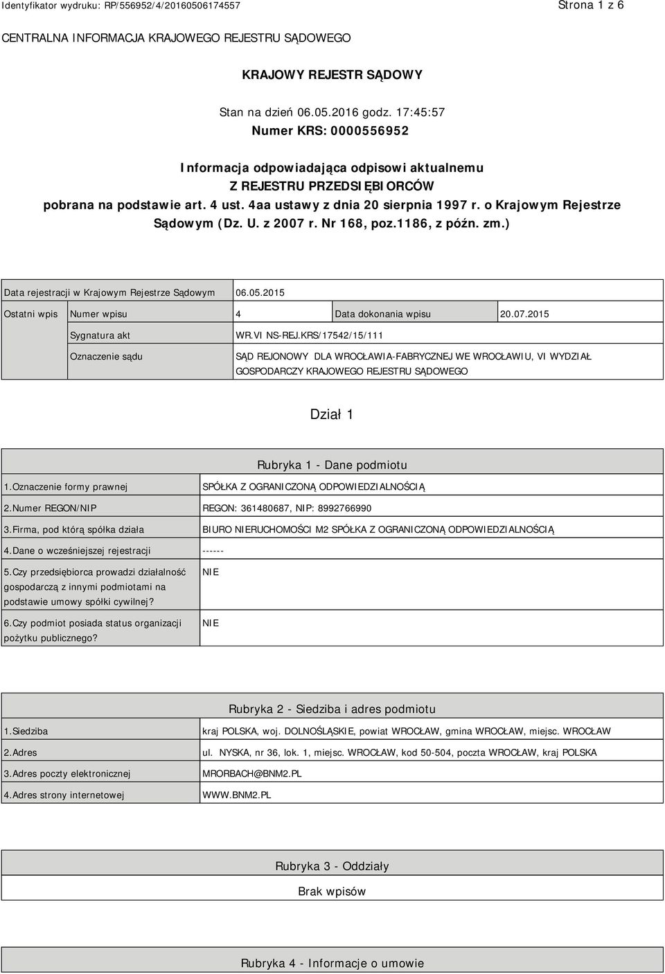 o Krajowym Rejestrze Sądowym (Dz. U. z 2007 r. Nr 168, poz.1186, z późn. zm.) Data rejestracji w Krajowym Rejestrze Sądowym 06.05.2015 Ostatni wpis Numer wpisu 4 Data dokonania wpisu 20.07.2015 Sygnatura akt Oznaczenie sądu WR.