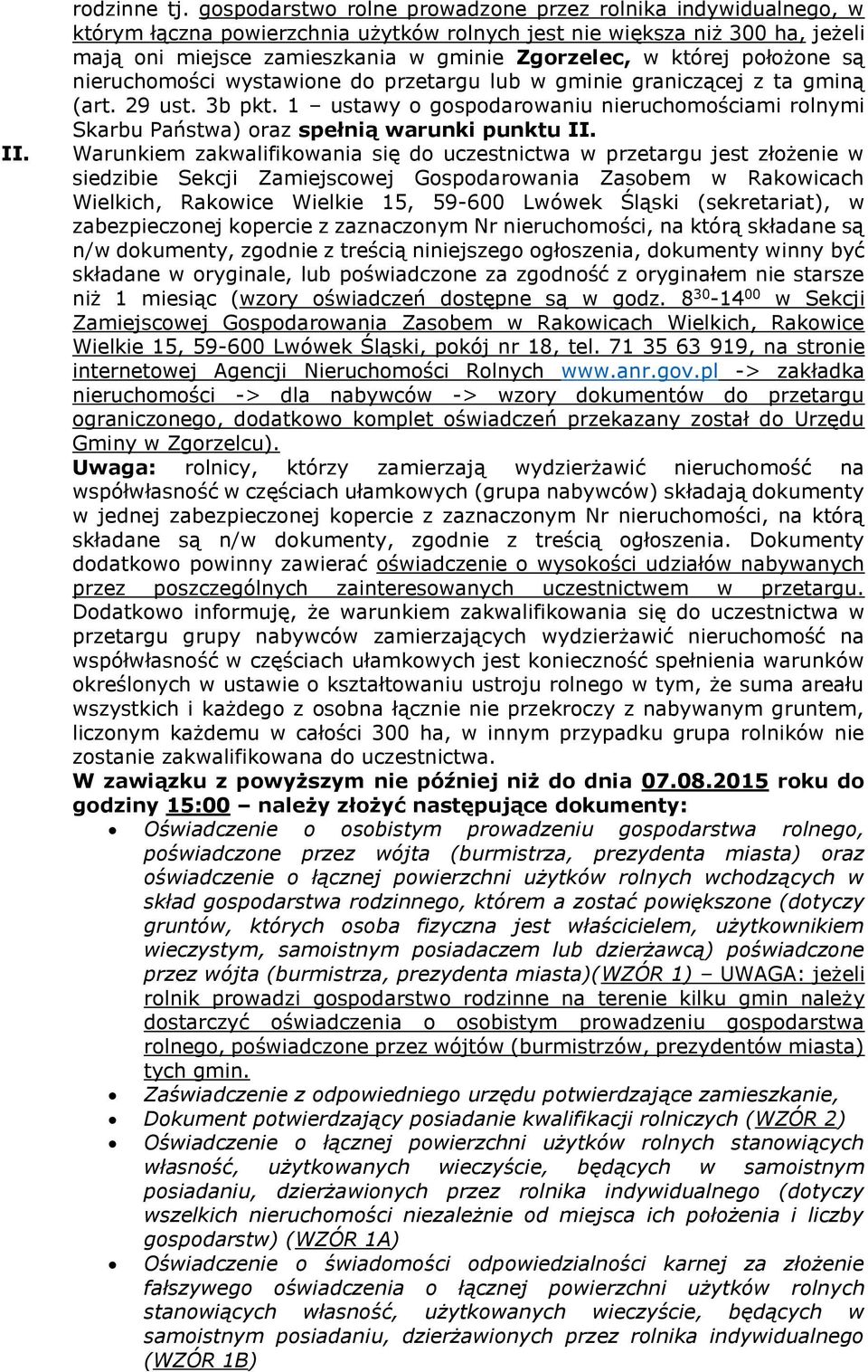 położone są nieruchomości wystawione do przetargu lub w gminie graniczącej z ta gminą (art. 29 ust. 3b pkt.