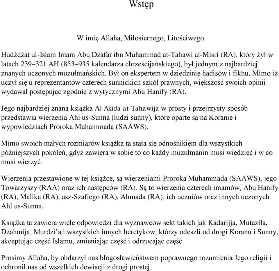 Był on ekspertem w dziedzinie hadisów i fikhu. Mimo iż uczył się u reprezentantów czterech sunnickich szkół prawnych, większość swoich opinii wydawał postępując zgodnie z wytycznymi Abu Hanify (RA).