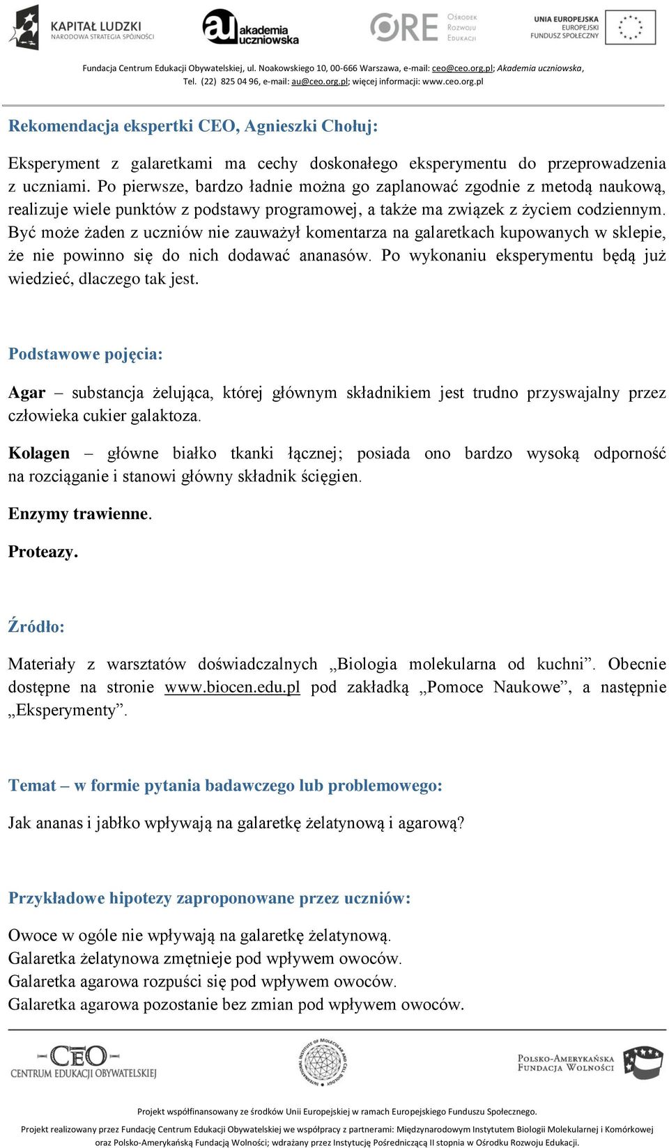 Być może żaden z uczniów nie zauważył komentarza na galaretkach kupowanych w sklepie, że nie powinno się do nich dodawać ananasów. Po wykonaniu eksperymentu będą już wiedzieć, dlaczego tak jest.