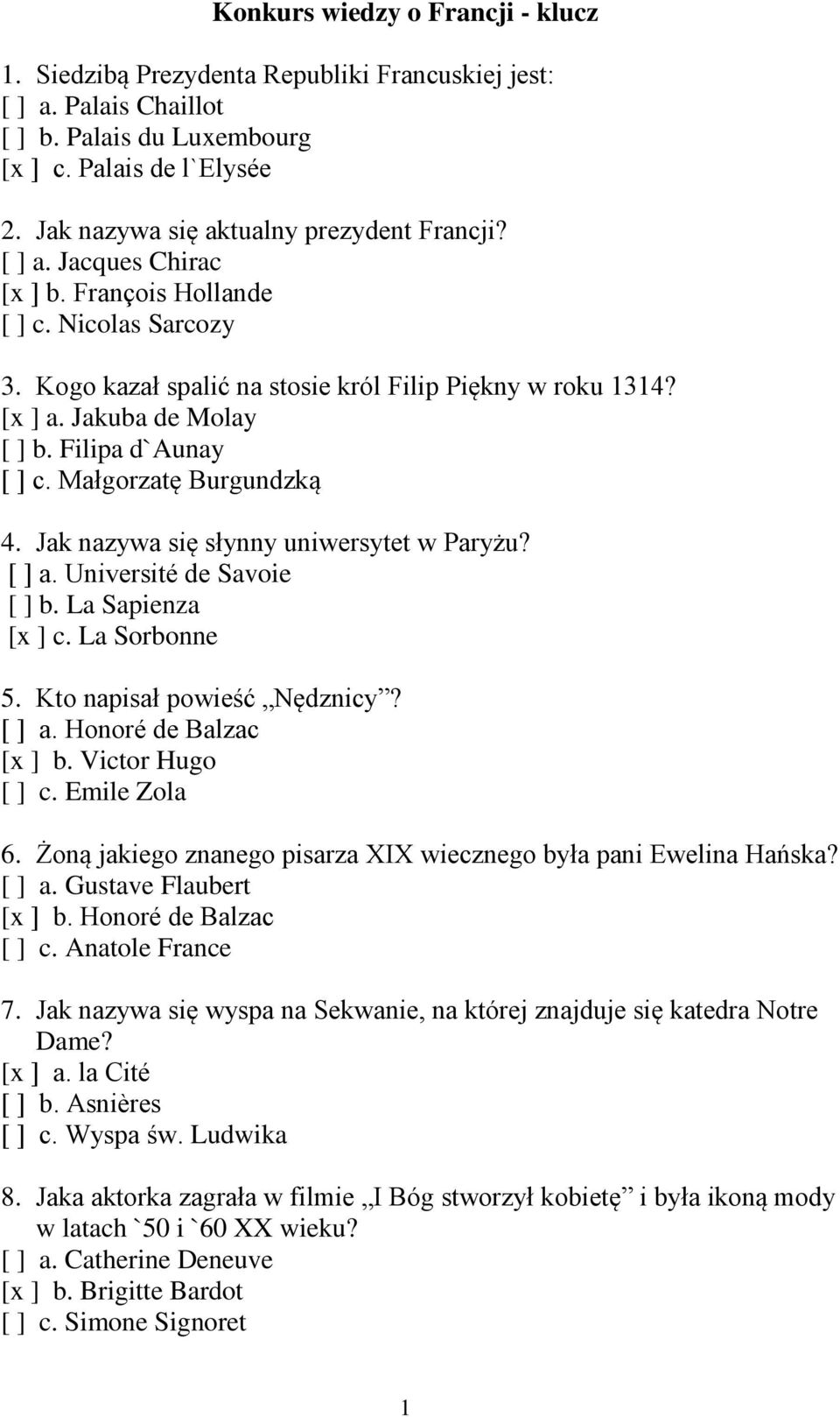 Jakuba de Molay [ ] b. Filipa d`aunay [ ] c. Małgorzatę Burgundzką 4. Jak nazywa się słynny uniwersytet w Paryżu? [ ] a. Université de Savoie [ ] b. La Sapienza [x ] c. La Sorbonne 5.