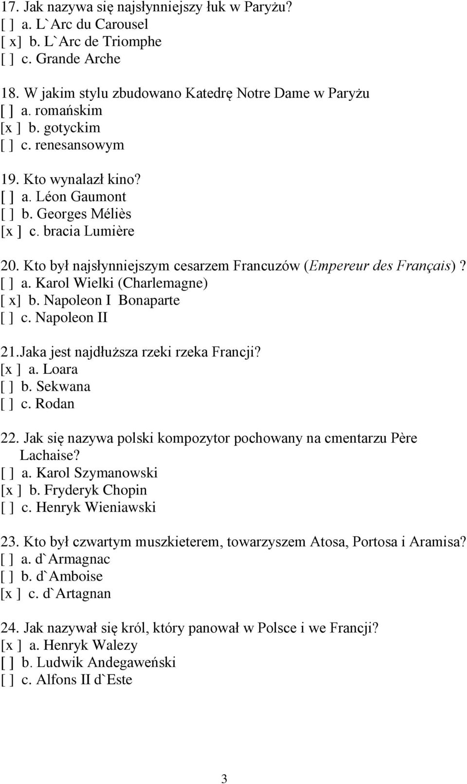 Napoleon I Bonaparte [ ] c. Napoleon II 21. Jaka jest najdłuższa rzeki rzeka Francji? [x ] a. Loara [ ] b. Sekwana [ ] c. Rodan 22.