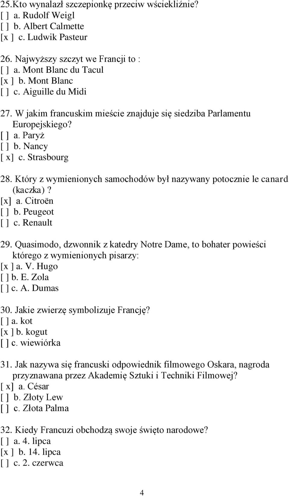 Który z wymienionych samochodów był nazywany potocznie le canard (kaczka)? [x] a. Citroën [ ] b. Peugeot [ ] c. Renault 29.