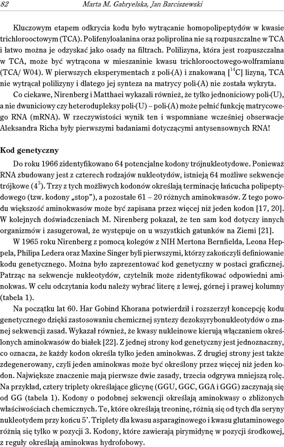 Polilizyna, która jest rozpuszczalna w TCA, może być wytrącona w mieszaninie kwasu trichlorooctowego-wolframianu (TCA/ W04).