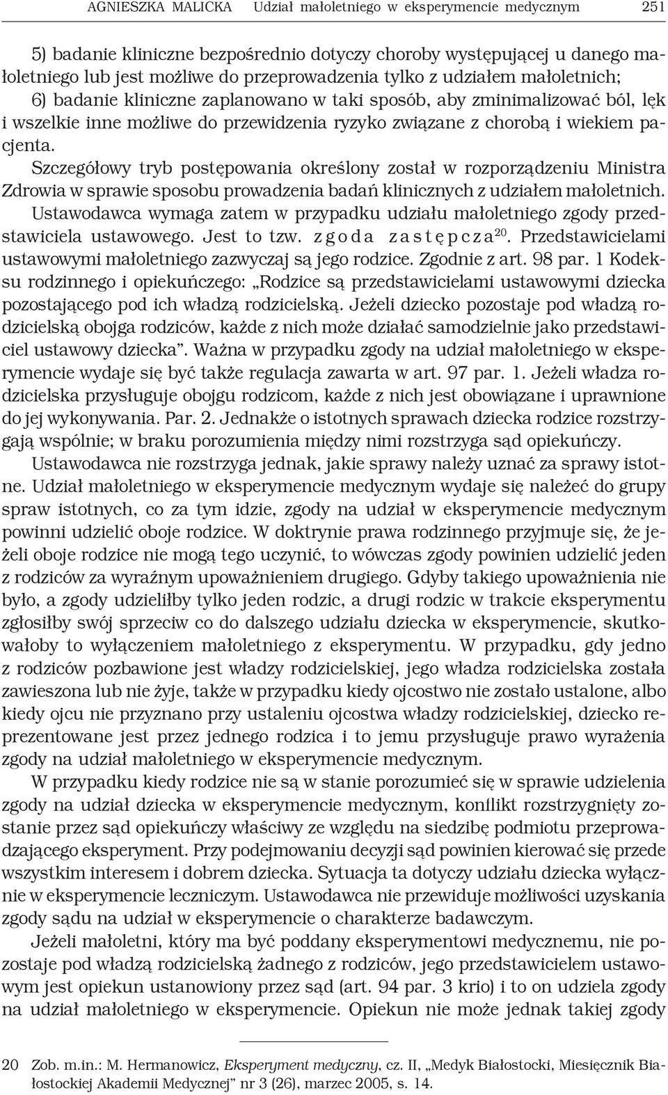 Szczegółowy tryb postępowania określony został w rozporządzeniu Ministra Zdrowia w sprawie sposobu prowadzenia badań klinicznych z udziałem małoletnich.