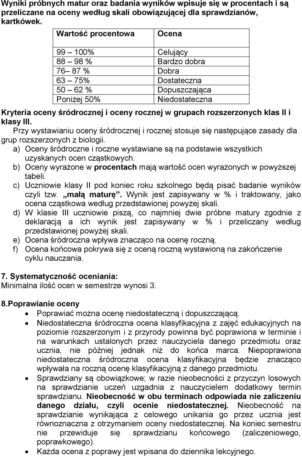 Przy wystawianiu oceny śródrocznej i rocznej stosuje się następujące zasady dla grup rozszerzonych z biologii.