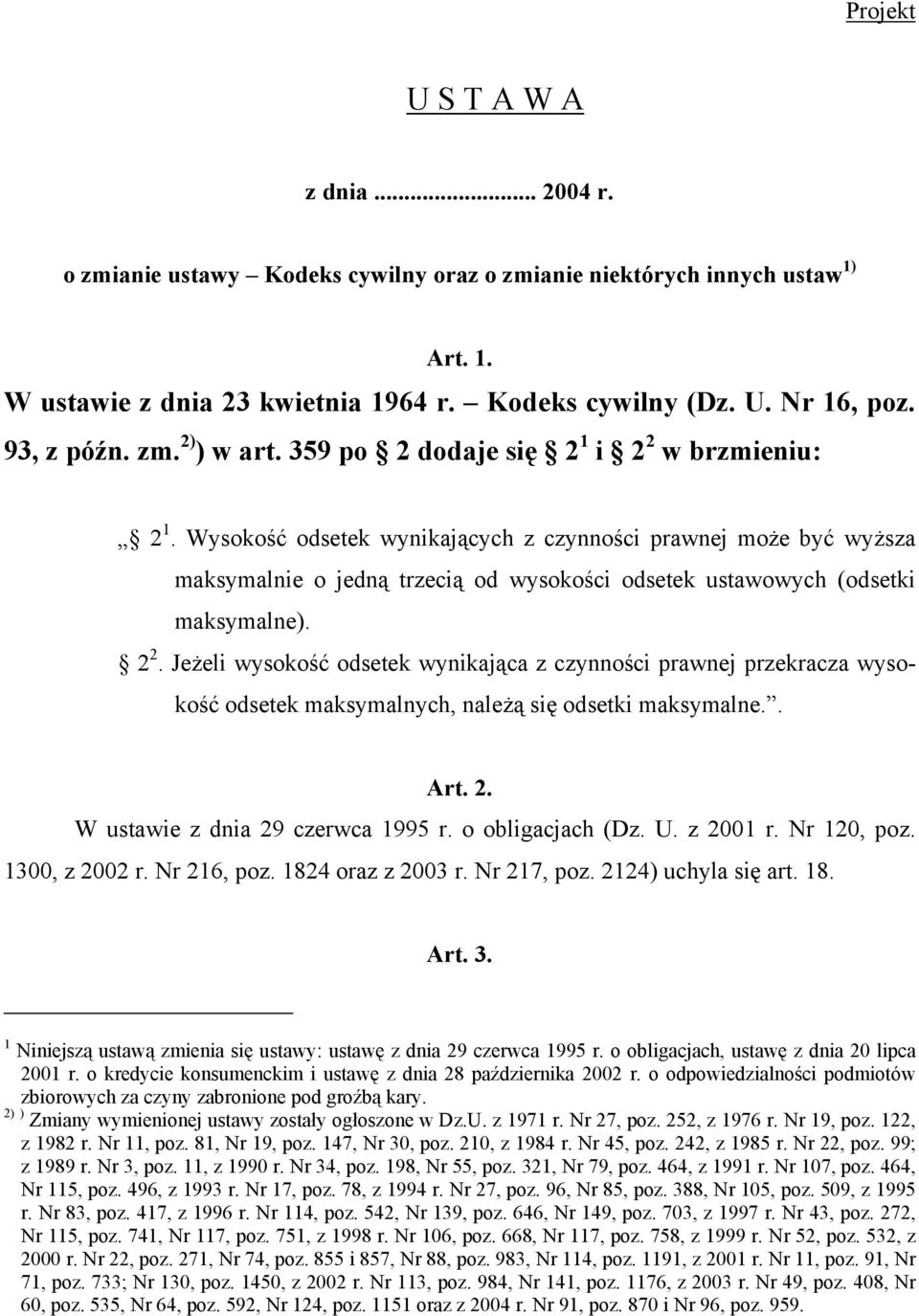 Wysokość odsetek wynikających z czynności prawnej może być wyższa maksymalnie o jedną trzecią od wysokości odsetek ustawowych (odsetki maksymalne). 2 2.