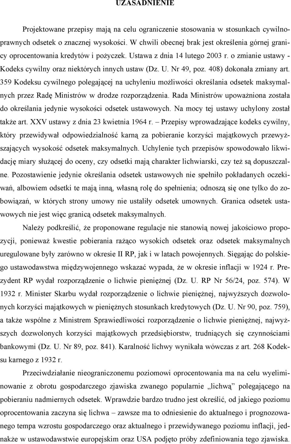 408) dokonała zmiany art. 359 Kodeksu cywilnego polegającej na uchyleniu możliwości określania odsetek maksymalnych przez Radę Ministrów w drodze rozporządzenia.