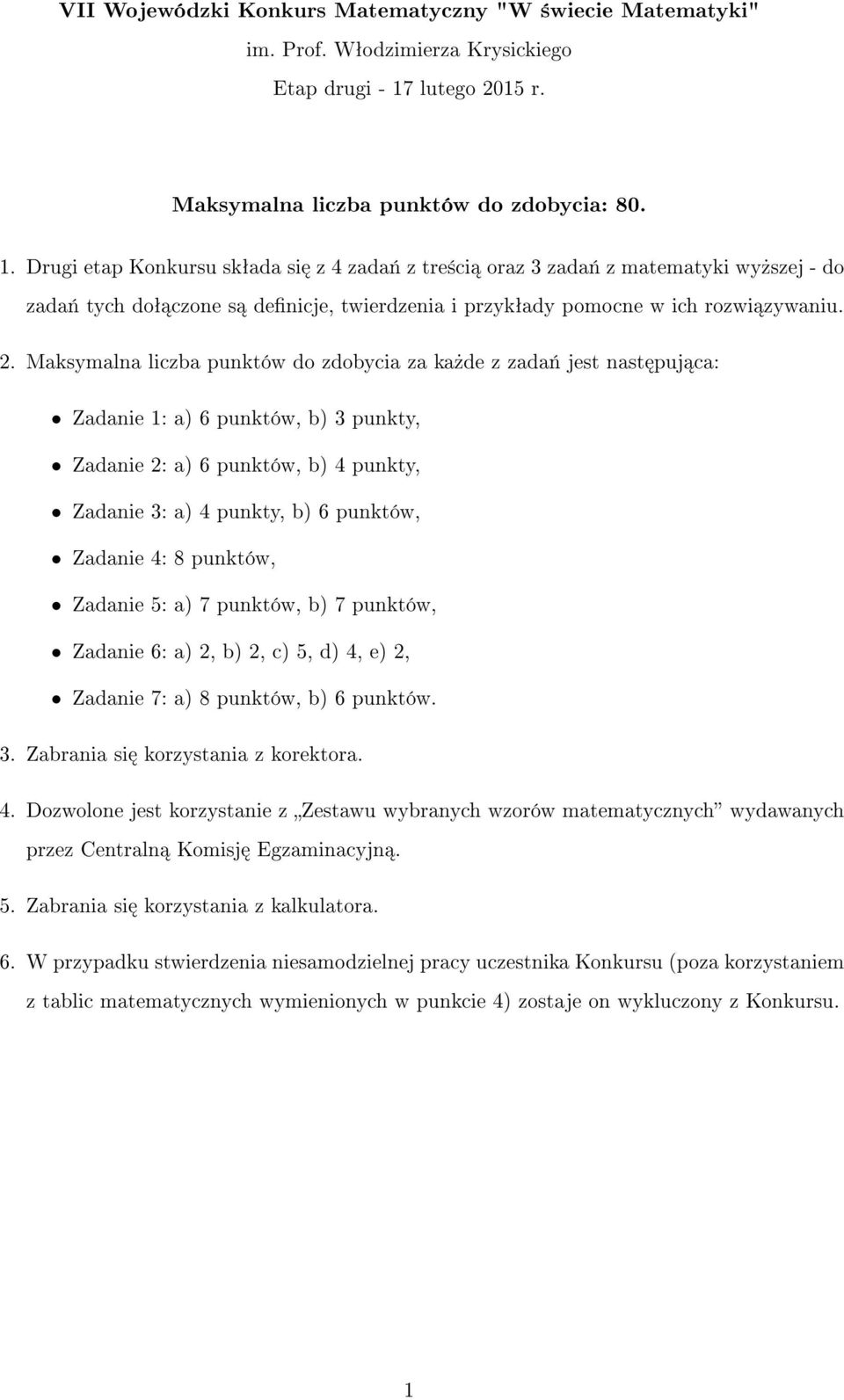 Drugi etap Konkursu skªada si z 4 zada«z tre±ci oraz 3 zada«z matematyki wy»szej - do zada«tych doª czone s denicje, twierdzenia i przykªady pomocne w ich rozwi zywaniu. 2.