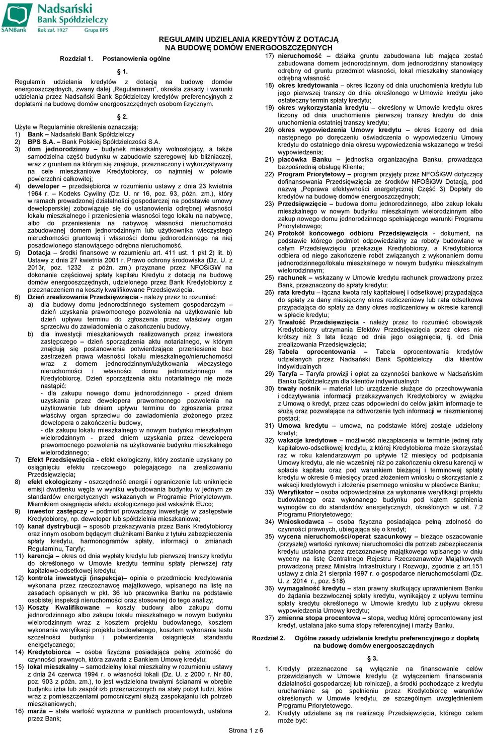 dopłatami na budowę domów energooszczędnych osobom fizycznym. 2. Użyte w Regulaminie określenia oznaczają: 1) Bank Nadsański Bank Spółdzielczy 2) BPS S.A.