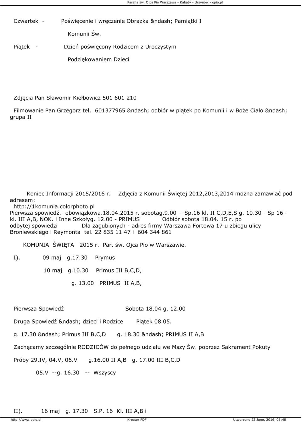 601377965 odbiór w piątek po Komunii i w Boże Ciało grupa II Koniec Informacji 2015/2016 r. Zdjęcia z Komunii Świętej 2012,2013,2014 można zamawiać pod adresem: http://1komunia.colorphoto.