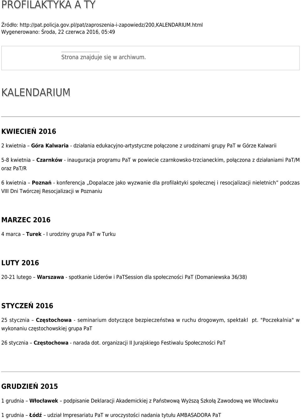 czarnkowsko-trzcianeckim, połączona z działaniami PaT/M oraz PaT/R 6 kwietnia Poznań - konferencja Dopalacze jako wyzwanie dla profilaktyki społecznej i resocjalizacji nieletnich podczas VIII Dni