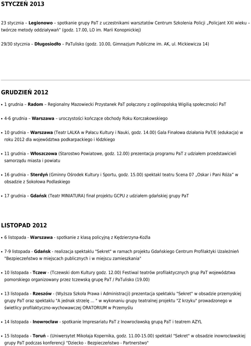 Mickiewicza 14) GRUDZIEŃ 2012 1 grudnia Radom Regionalny Mazowiecki Przystanek PaT połączony z ogólnopolską Wigilią społeczności PaT 4-6 grudnia Warszawa uroczystości kończące obchody Roku