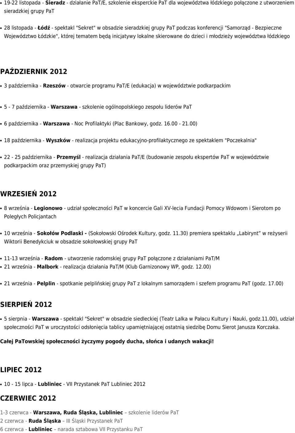 października - Rzeszów - otwarcie programu PaT/E (edukacja) w województwie podkarpackim 5-7 października - Warszawa - szkolenie ogólnopolskiego zespołu liderów PaT 6 października - Warszawa - Noc