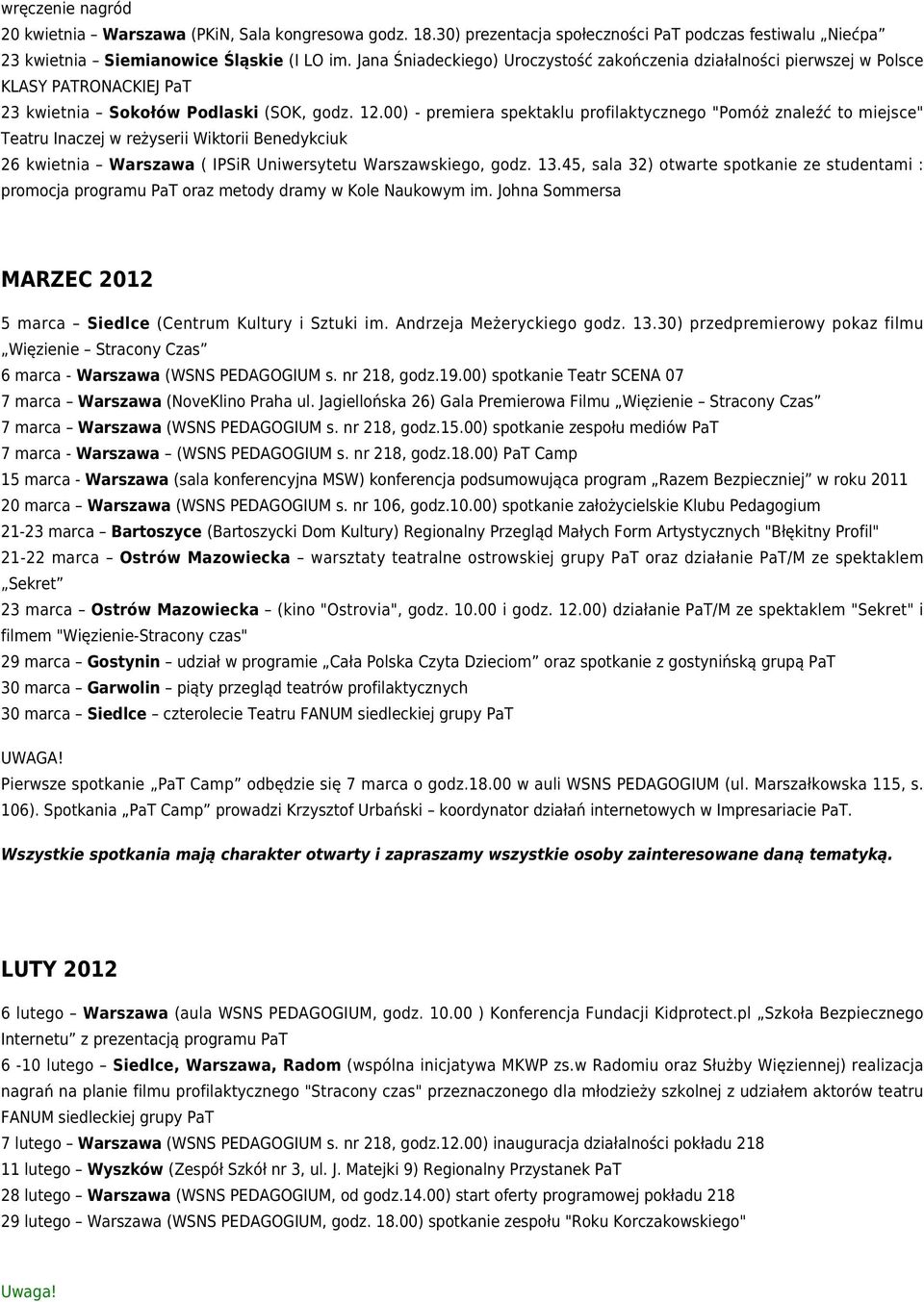 00) - premiera spektaklu profilaktycznego "Pomóż znaleźć to miejsce" Teatru Inaczej w reżyserii Wiktorii Benedykciuk 26 kwietnia Warszawa ( IPSiR Uniwersytetu Warszawskiego, godz. 13.