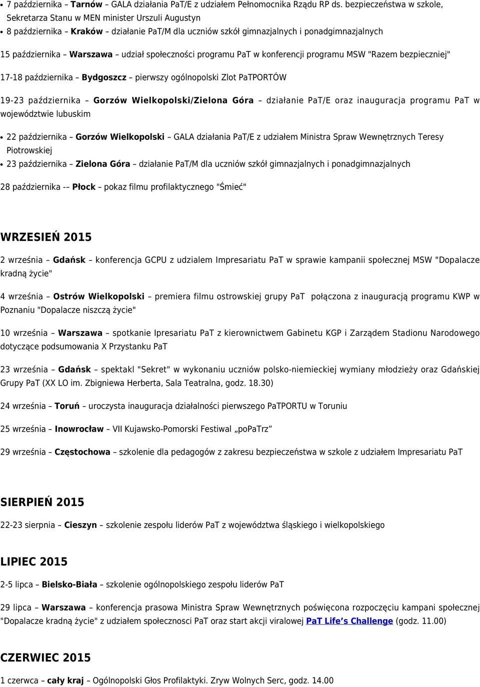 społeczności programu PaT w konferencji programu MSW "Razem bezpieczniej" 17-18 października Bydgoszcz pierwszy ogólnopolski Zlot PaTPORTÓW 19-23 października Gorzów Wielkopolski/Zielona Góra