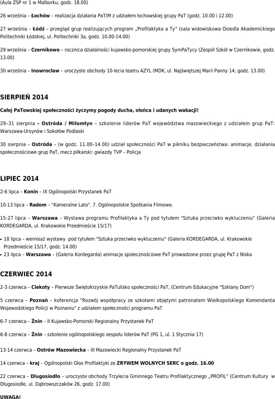 00) 29 września Czernikowo rocznica działalności kujawsko-pomorskiej grupy SymPaTycy (Zespól Szkół w Czernikowie, godz. 13.00) 30 września Inowrocław uroczyste obchody 10-lecia teatru AZYL (MDK, ul.