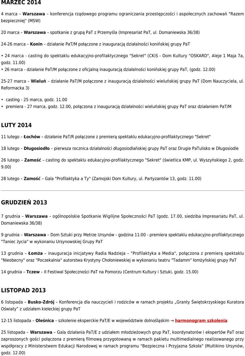 Domaniewska 36/38) 24-26 marca Konin działanie PaT/M połączone z inauguracją działalności konińskiej grupy PaT 24 marca - casting do spektaklu edukacyjno-profilaktycznego "Sekret" (CKiS - Dom Kultury