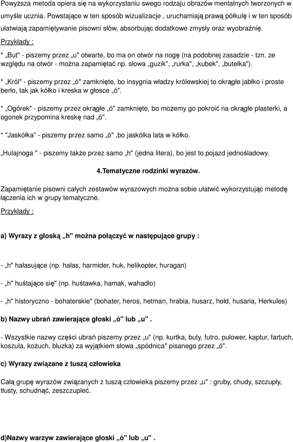 Przykłady : * But" - piszemy przez u" otwarte, bo ma on otwór na nogę (na podobnej zasadzie - tzn. ze względu na otwór - moŝna zapamiętać np. słowa guzik", rurka", kubek", butelka").