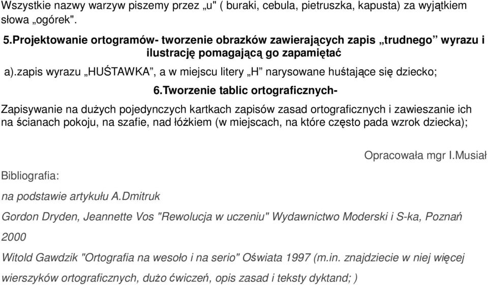 zapis wyrazu HUŚTAWKA, a w miejscu litery H narysowane huśtające się dziecko; 6.