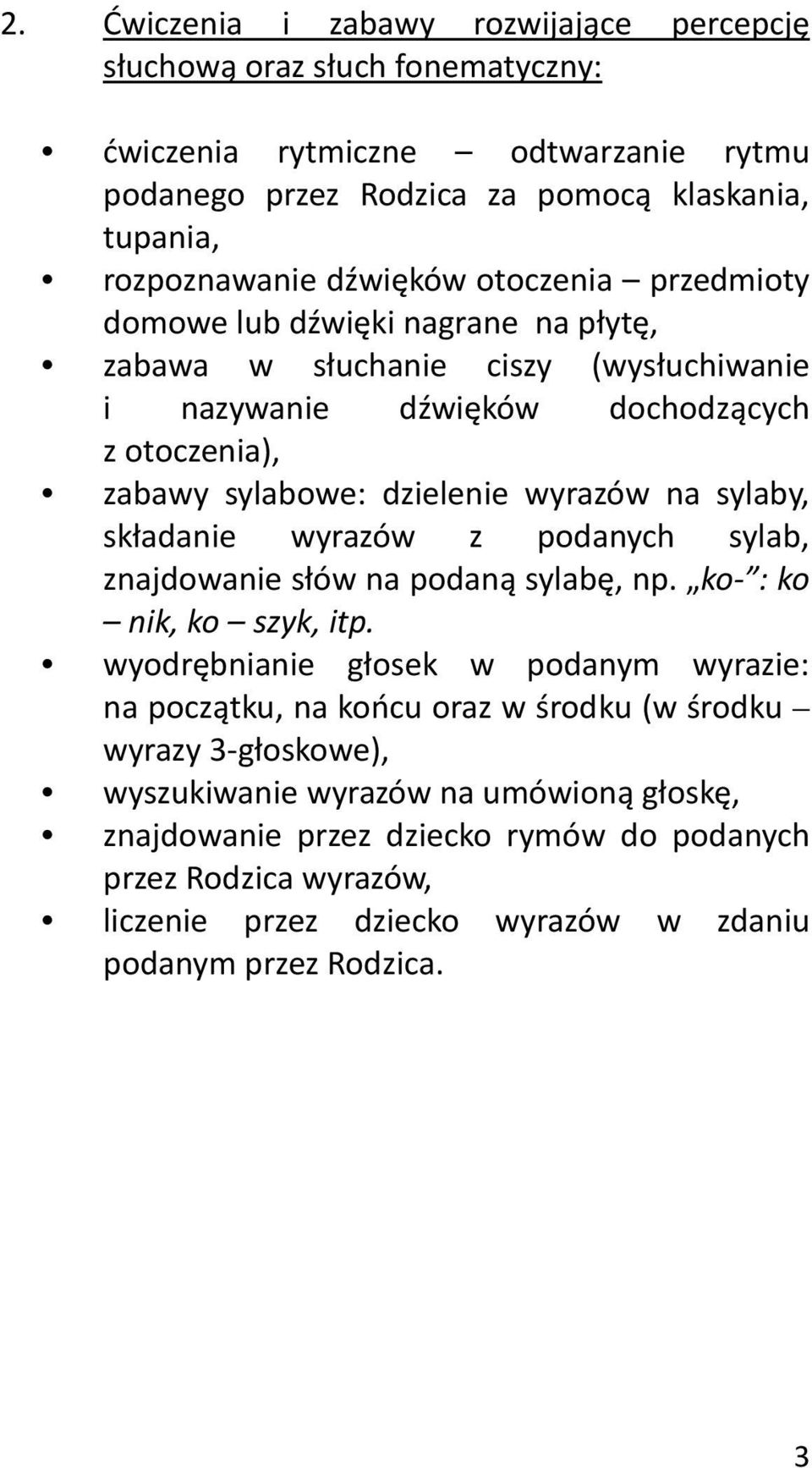 składanie wyrazów z podanych sylab, znajdowanie słów na podaną sylabę, np. ko- : ko nik, ko szyk, itp.