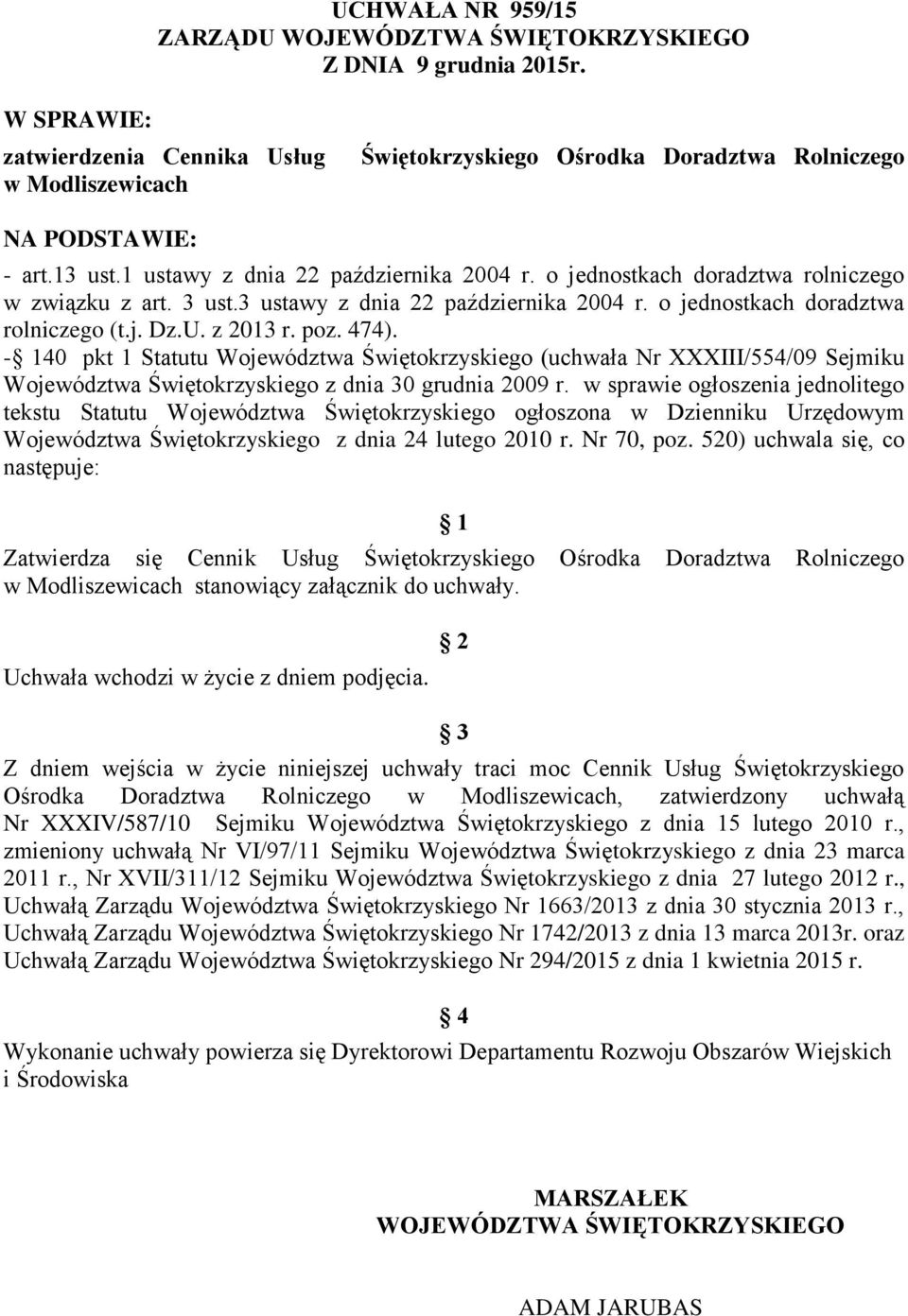 o jednostkach doradztwa rolniczego w związku z art. 3 ust.3 ustawy z dnia 22 października 2004 r. o jednostkach doradztwa rolniczego (t.j. Dz.U. z 2013 r. poz. 474).