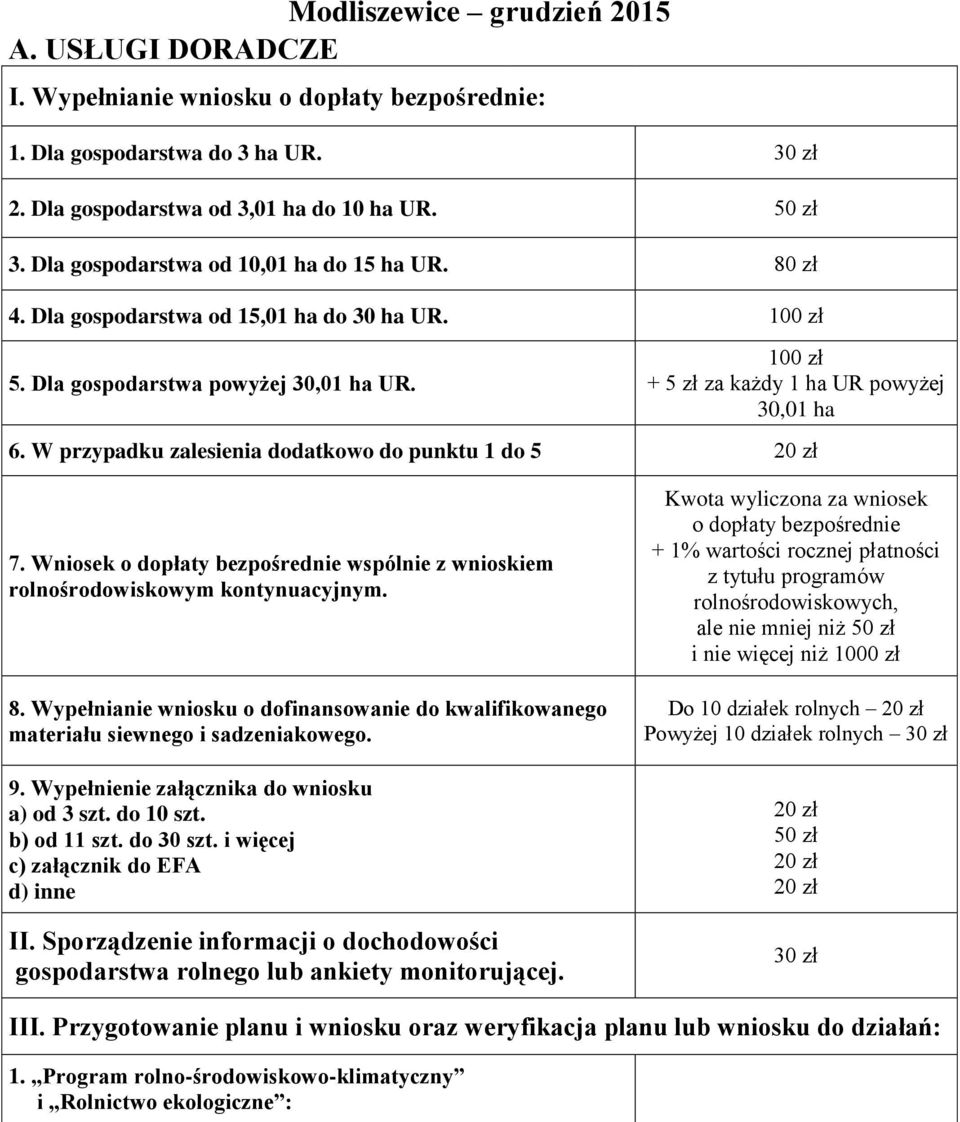 W przypadku zalesienia dodatkowo do punktu 1 do 5 20 zł 7. Wniosek o dopłaty bezpośrednie wspólnie z wnioskiem rolnośrodowiskowym kontynuacyjnym. 8.