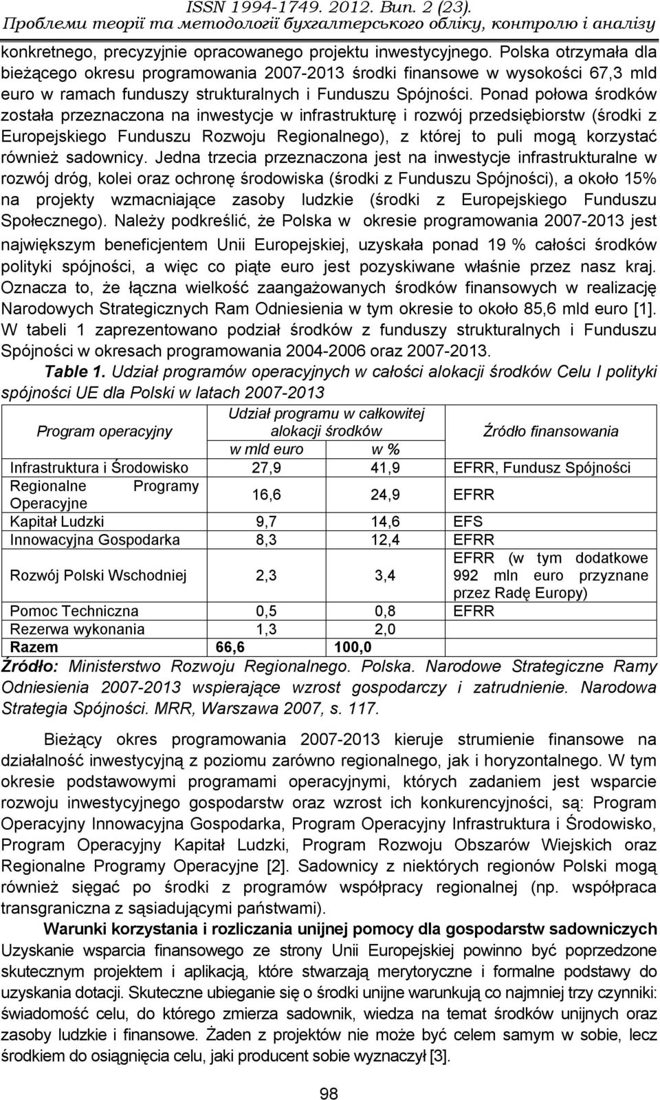 Ponad połowa środków została przeznaczona na inwestycje w infrastrukturę i rozwój przedsiębiorstw (środki z Europejskiego Funduszu Rozwoju Regionalnego), z której to puli mogą korzystać również