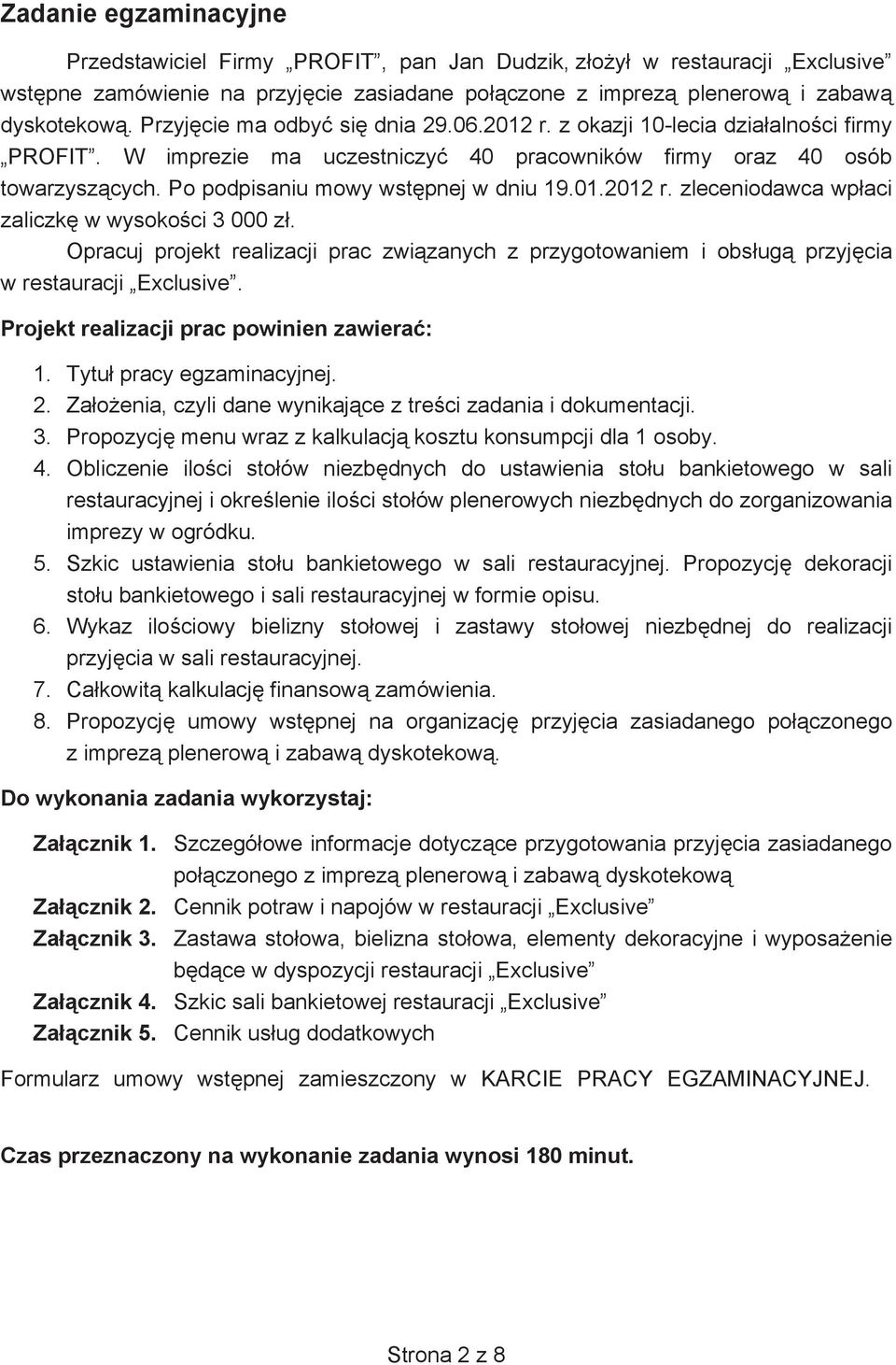 Opracuj projekt realizacji prac zwizanych z przygotowaniem i obsug przyjcia w restauracji Exclusive. Projekt realizacji prac powinien zawiera: 1. Tytu pracy egzaminacyjnej. 2.