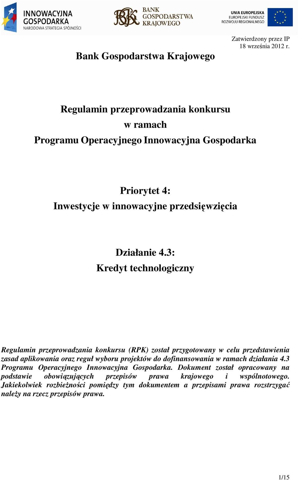 3: Kredyt technologiczny Regulamin przeprowadzania konkursu (RPK) został przygotowany w celu przedstawienia zasad aplikowania oraz reguł wyboru projektów do